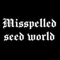 misspelled seed world
