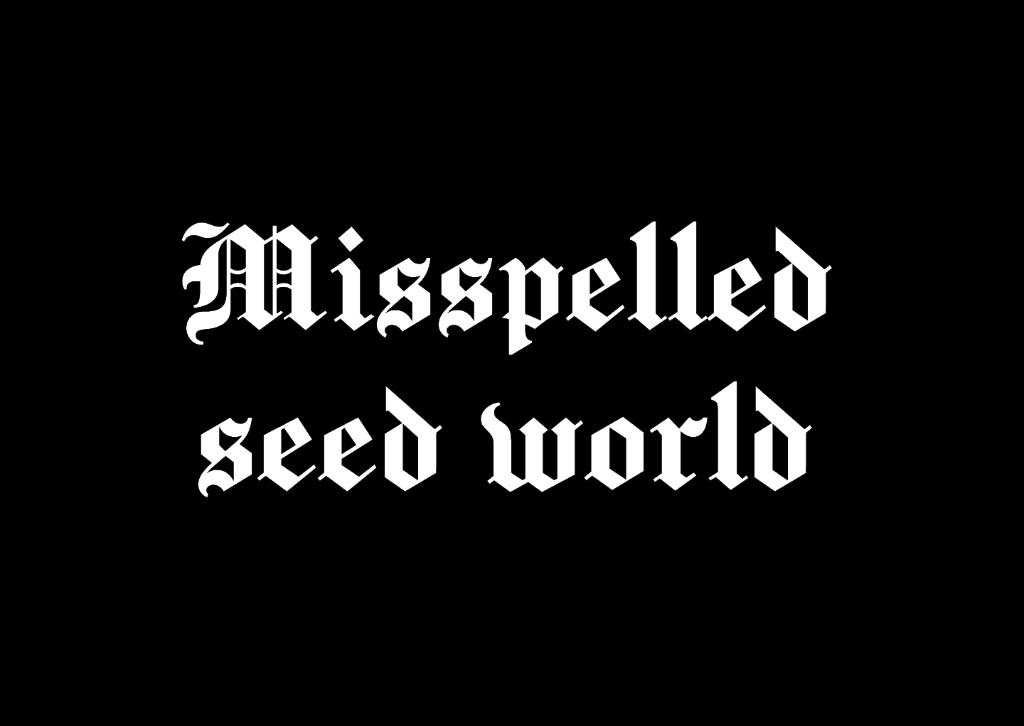 misspelled seed world